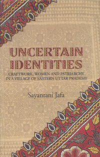 Uncertain Identities: Craftwork, Women, and Patriarchy in a Village of Easter Uttar Pradesh